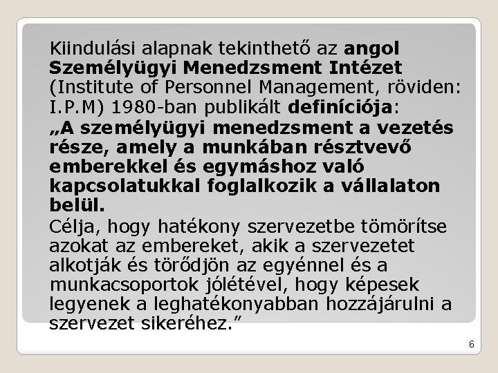 Kiindulási alapnak tekinthető az angol Személyügyi Menedzsment Intézet (Institute of Personnel Management, röviden: I.