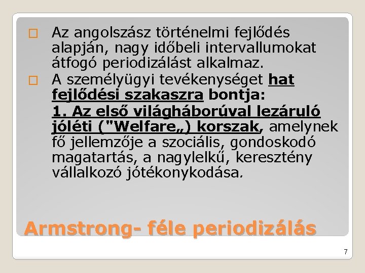 Az angolszász történelmi fejlődés alapján, nagy időbeli intervallumokat átfogó periodizálást alkalmaz. � A személyügyi