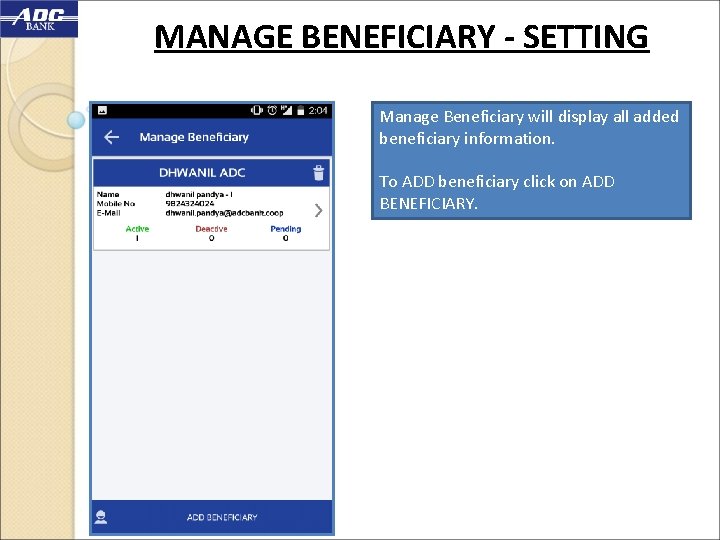 MANAGE BENEFICIARY - SETTING Manage Beneficiary will display all added beneficiary information. To ADD