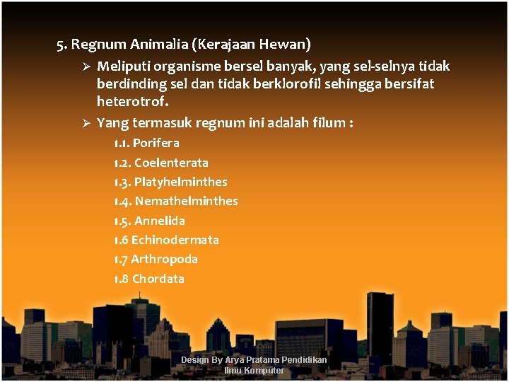 5. Regnum Animalia (Kerajaan Hewan) Ø Meliputi organisme bersel banyak, yang sel-selnya tidak berdinding