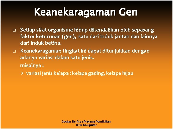 Keanekaragaman Gen � � Setiap sifat organisme hidup dikendalikan oleh sepasang faktor keturunan (gen),