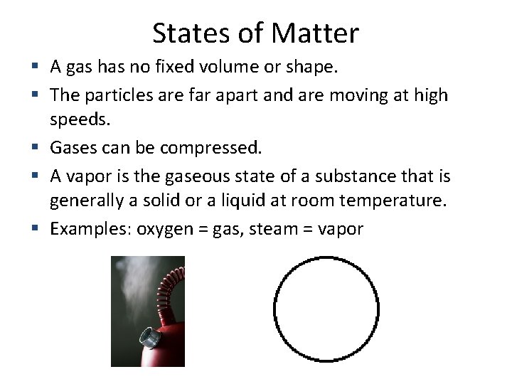 States of Matter A gas has no fixed volume or shape. The particles are