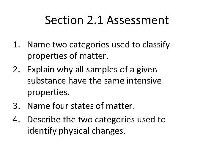 Section 2. 1 Assessment 1. Name two categories used to classify properties of matter.