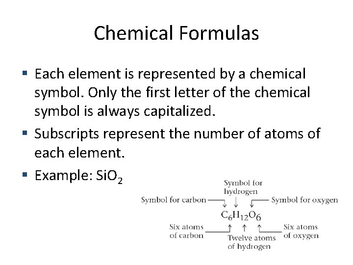 Chemical Formulas Each element is represented by a chemical symbol. Only the first letter