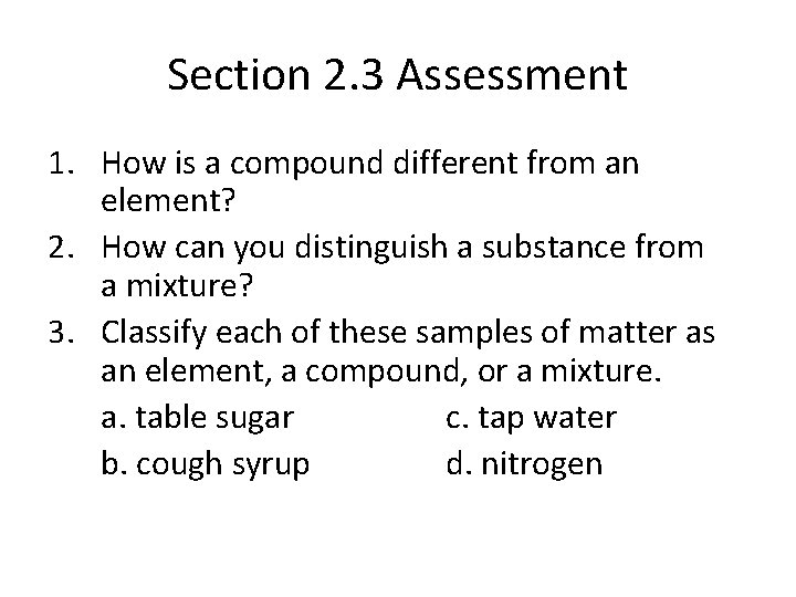 Section 2. 3 Assessment 1. How is a compound different from an element? 2.