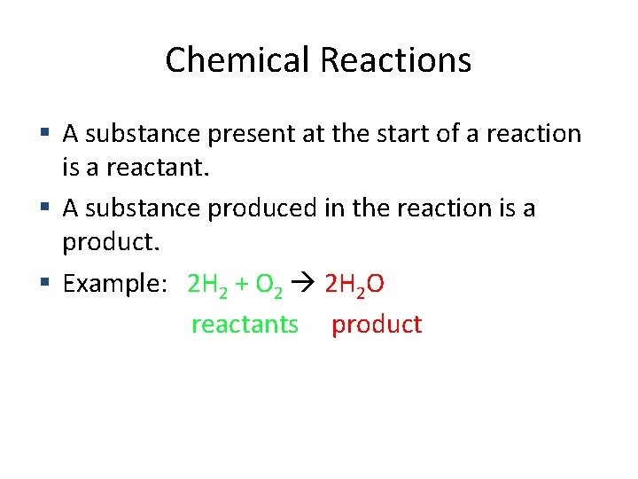 Chemical Reactions A substance present at the start of a reaction is a reactant.
