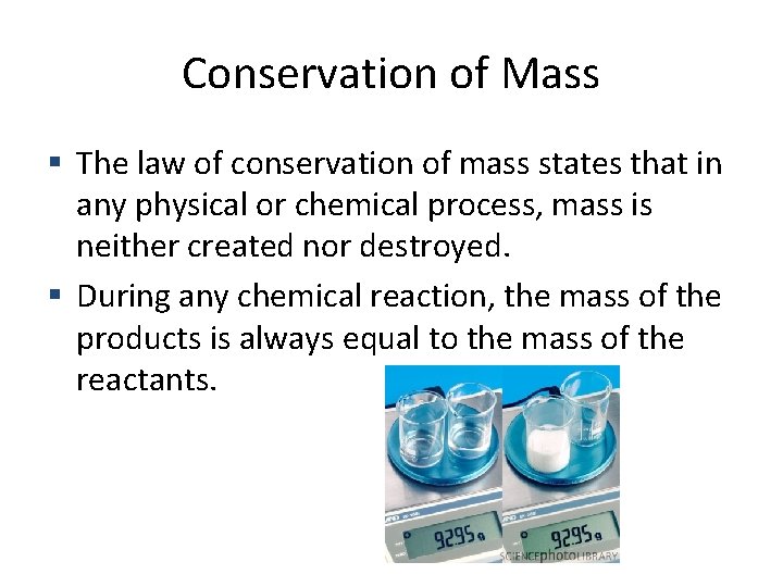 Conservation of Mass The law of conservation of mass states that in any physical