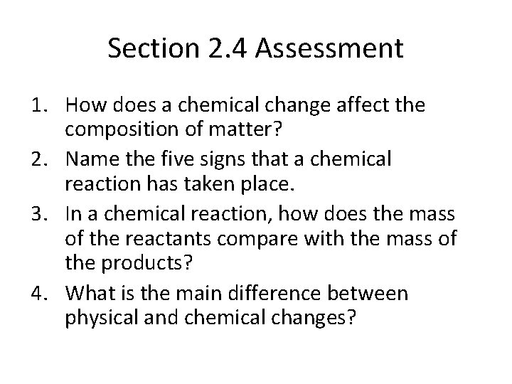 Section 2. 4 Assessment 1. How does a chemical change affect the composition of