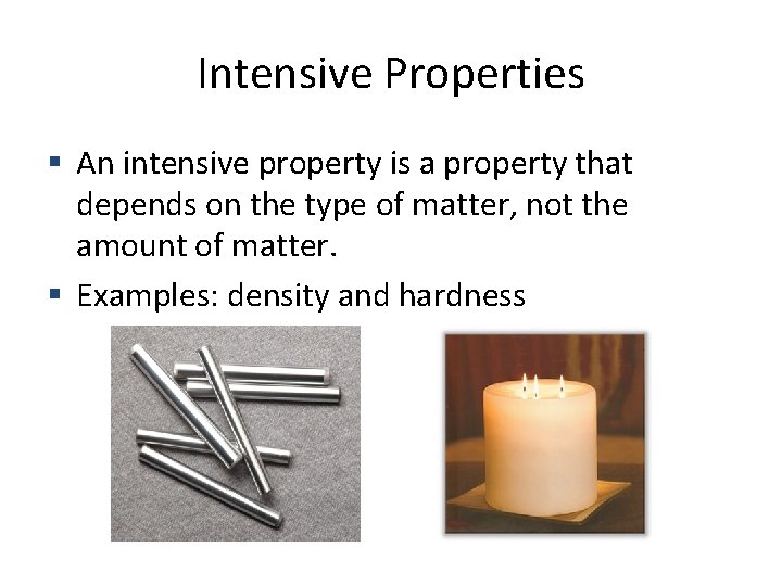 Intensive Properties An intensive property is a property that depends on the type of