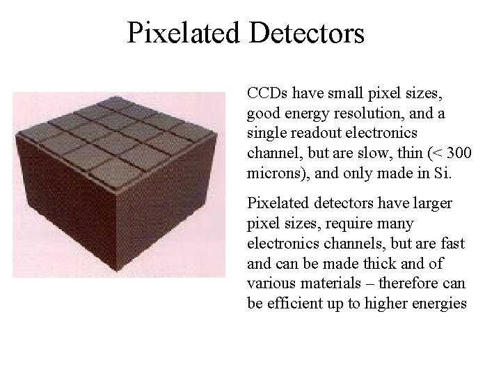 Pixelated Detectors CCDs have small pixel sizes, good energy resolution, and a single readout