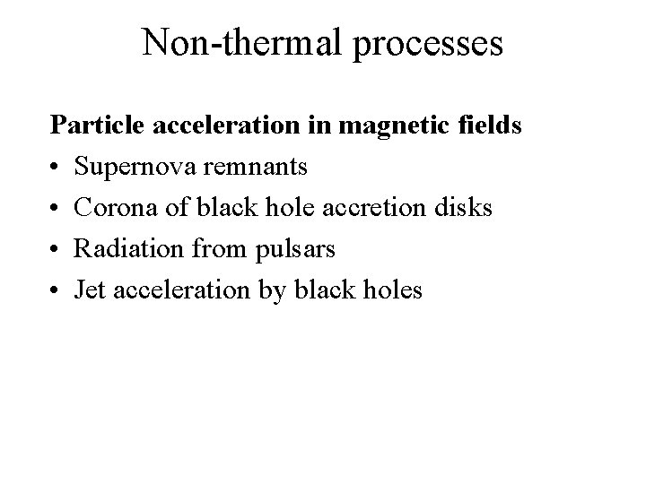 Non-thermal processes Particle acceleration in magnetic fields • Supernova remnants • Corona of black