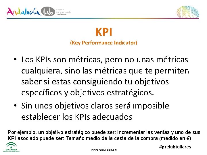 KPI (Key Performance Indicator) • Los KPIs son métricas, pero no unas métricas cualquiera,