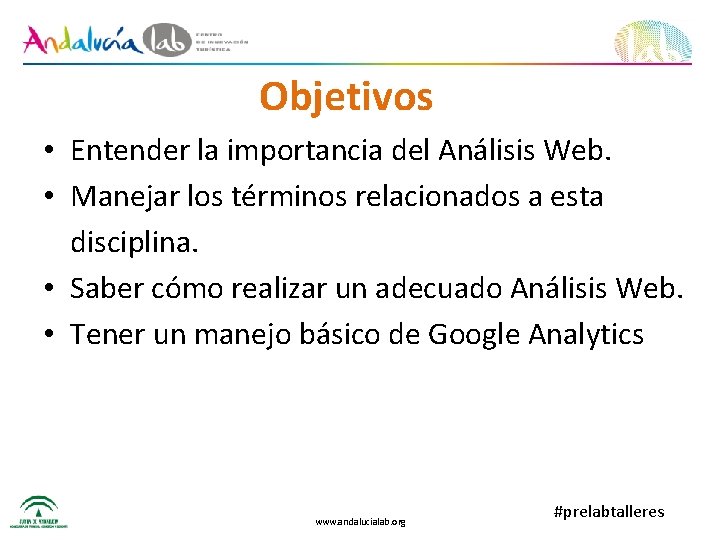 Objetivos • Entender la importancia del Análisis Web. • Manejar los términos relacionados a