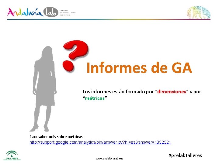 Informes de GA Los informes están formado por “dimensiones” y por “métricas” Para saber