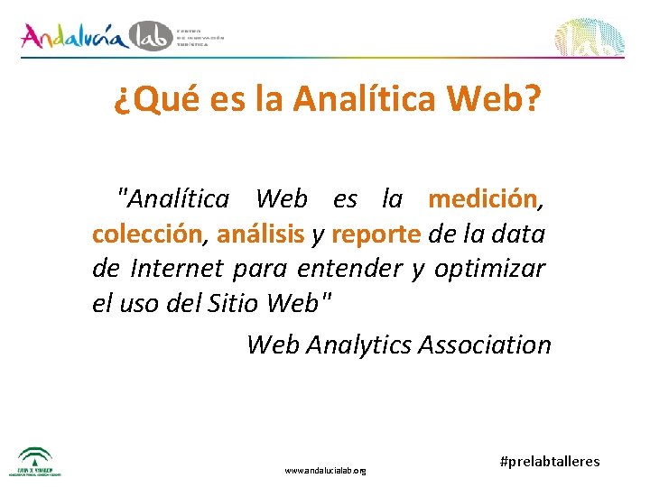 ¿Qué es la Analítica Web? "Analítica Web es la medición, colección, análisis y reporte