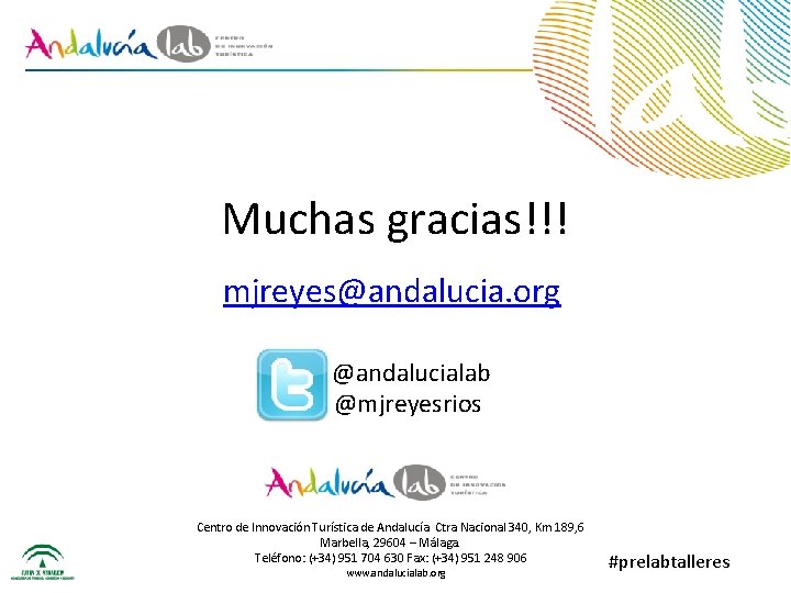 Muchas gracias!!! mjreyes@andalucia. org @andalucialab @mjreyesrios Centro de Innovación Turística de Andalucía. Ctra Nacional