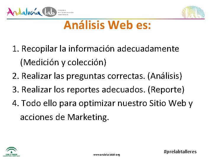 Análisis Web es: 1. Recopilar la información adecuadamente (Medición y colección) 2. Realizar las