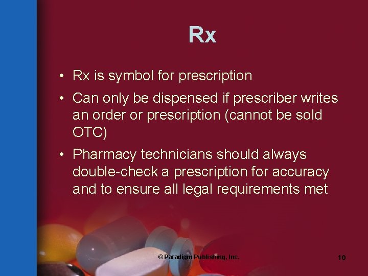 Rx • Rx is symbol for prescription • Can only be dispensed if prescriber
