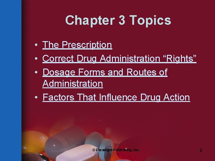 Chapter 3 Topics • The Prescription • Correct Drug Administration “Rights” • Dosage Forms