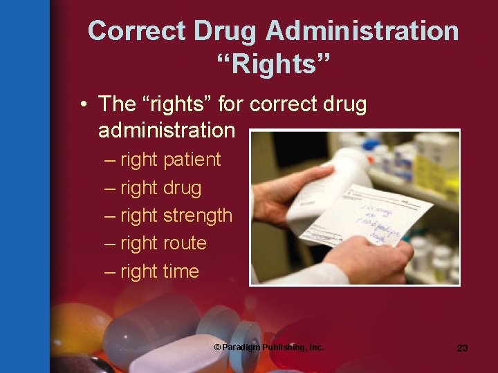 Correct Drug Administration “Rights” • The “rights” for correct drug administration – right patient