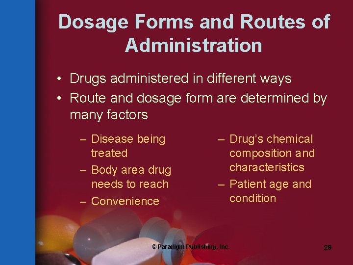 Dosage Forms and Routes of Administration • Drugs administered in different ways • Route