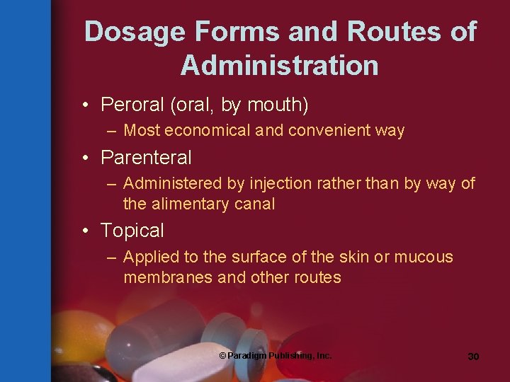 Dosage Forms and Routes of Administration • Peroral (oral, by mouth) – Most economical