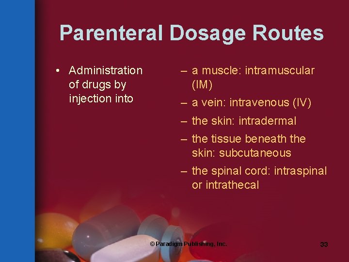 Parenteral Dosage Routes • Administration of drugs by injection into – a muscle: intramuscular