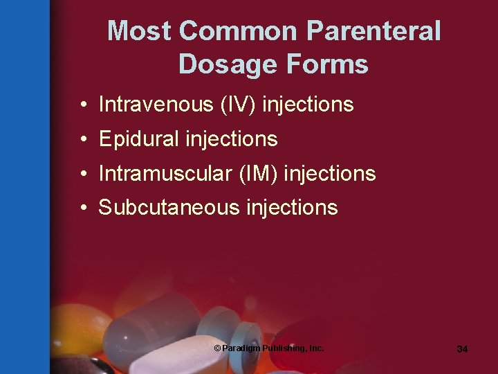 Most Common Parenteral Dosage Forms • Intravenous (IV) injections • Epidural injections • Intramuscular