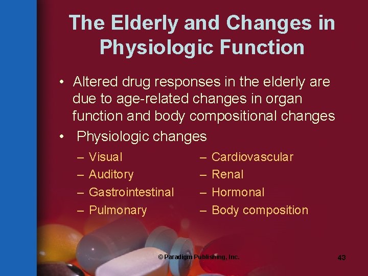 The Elderly and Changes in Physiologic Function • Altered drug responses in the elderly