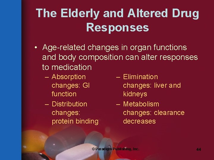 The Elderly and Altered Drug Responses • Age-related changes in organ functions and body