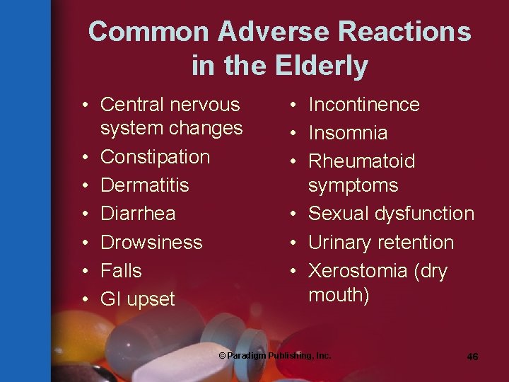 Common Adverse Reactions in the Elderly • Central nervous system changes • Constipation •