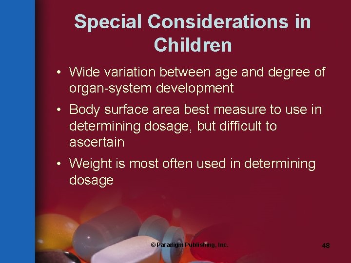 Special Considerations in Children • Wide variation between age and degree of organ-system development