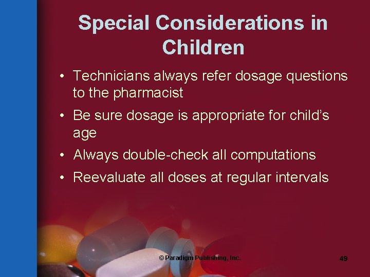 Special Considerations in Children • Technicians always refer dosage questions to the pharmacist •