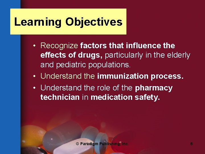 Learning Objectives • Recognize factors that influence the effects of drugs, particularly in the