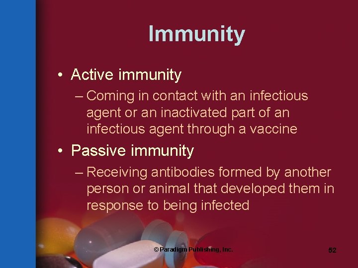Immunity • Active immunity – Coming in contact with an infectious agent or an