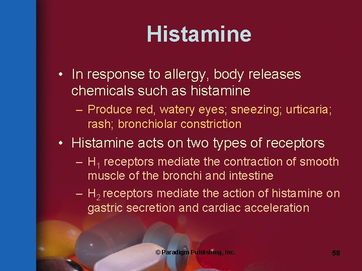 Histamine • In response to allergy, body releases chemicals such as histamine – Produce