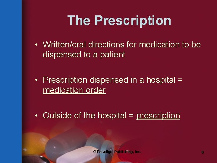 The Prescription • Written/oral directions for medication to be dispensed to a patient •