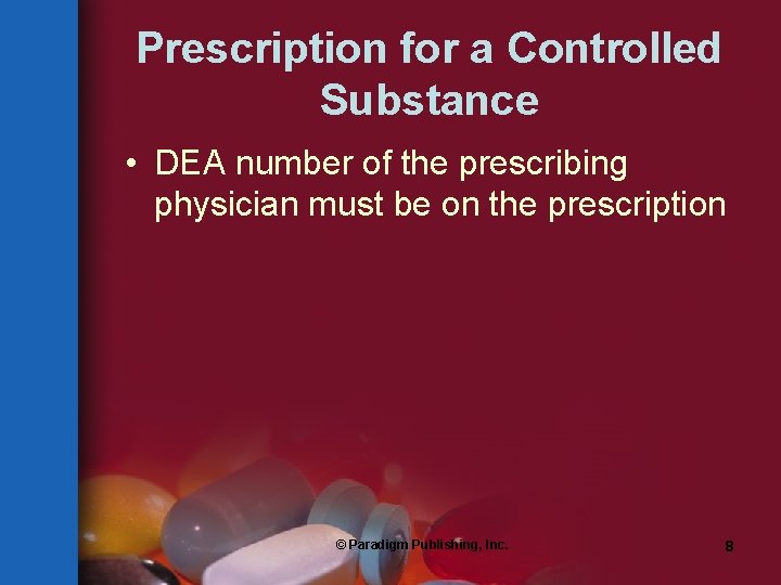 Prescription for a Controlled Substance • DEA number of the prescribing physician must be