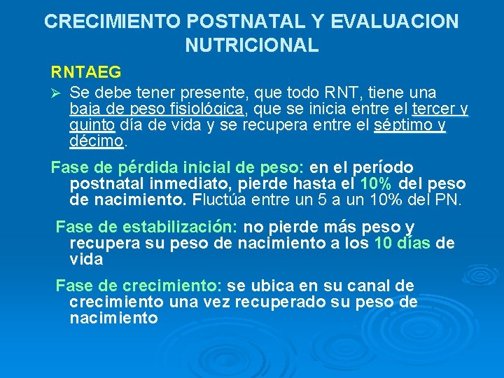 CRECIMIENTO POSTNATAL Y EVALUACION NUTRICIONAL RNTAEG Ø Se debe tener presente, que todo RNT,