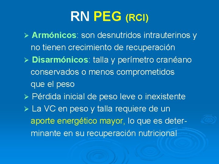 RN PEG (RCI) Armónicos: son desnutridos intrauterinos y no tienen crecimiento de recuperación Ø