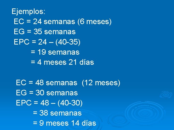 Ejemplos: EC = 24 semanas (6 meses) EG = 35 semanas EPC = 24