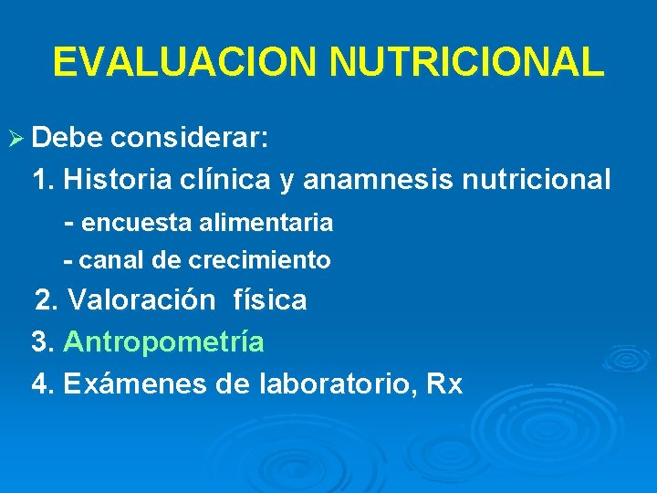 EVALUACION NUTRICIONAL Ø Debe considerar: 1. Historia clínica y anamnesis nutricional - encuesta alimentaria