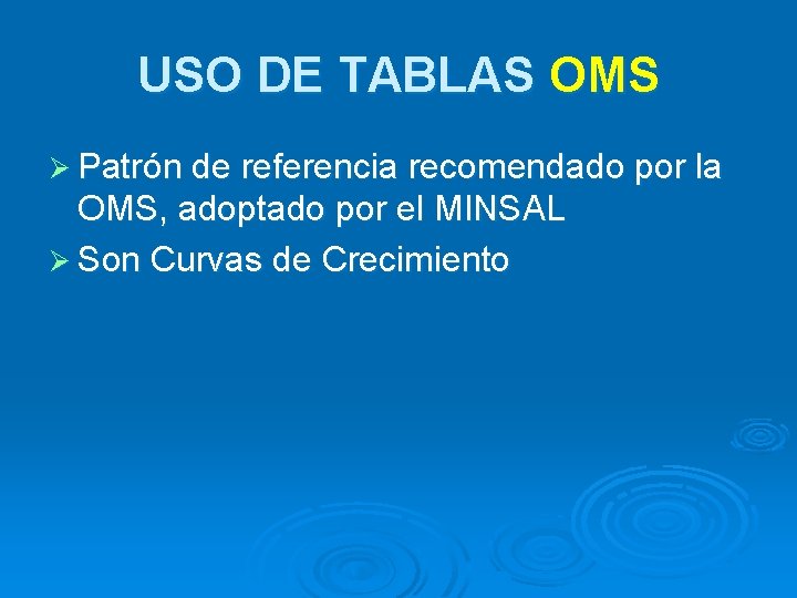 USO DE TABLAS OMS Ø Patrón de referencia recomendado por la OMS, adoptado por