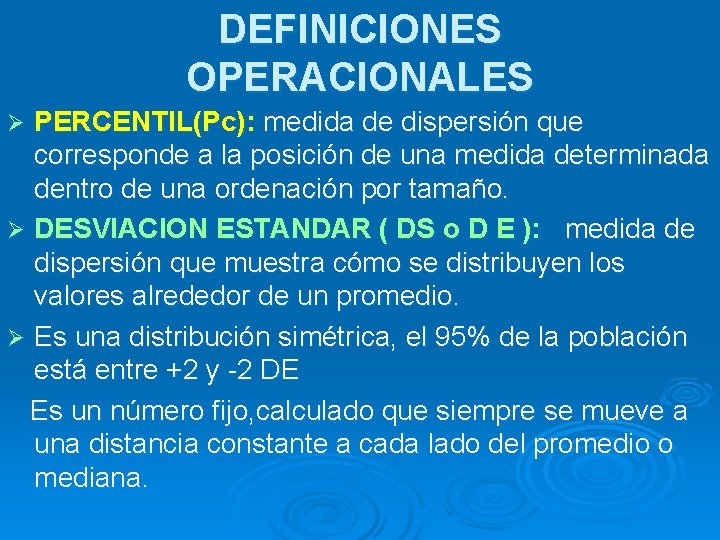 DEFINICIONES OPERACIONALES PERCENTIL(Pc): medida de dispersión que corresponde a la posición de una medida