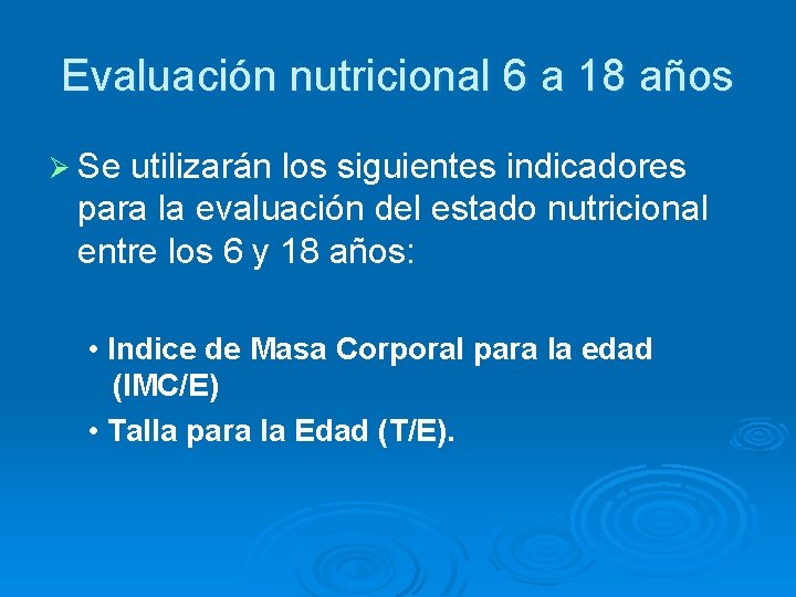 Evaluación nutricional 6 a 18 años Ø Se utilizarán los siguientes indicadores para la