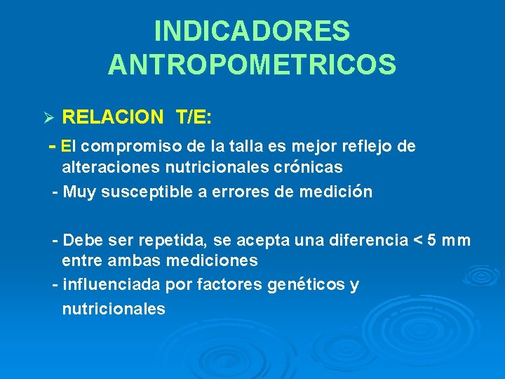 INDICADORES ANTROPOMETRICOS Ø RELACION T/E: - El compromiso de la talla es mejor reflejo