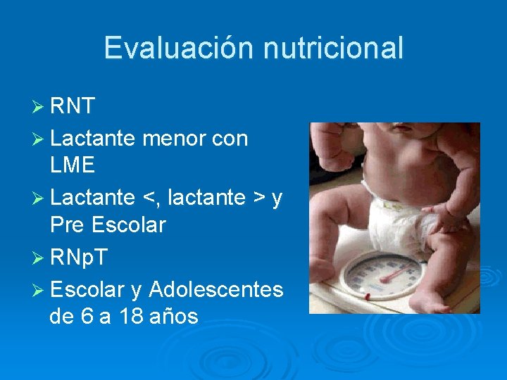 Evaluación nutricional Ø RNT Ø Lactante menor con LME Ø Lactante <, lactante >