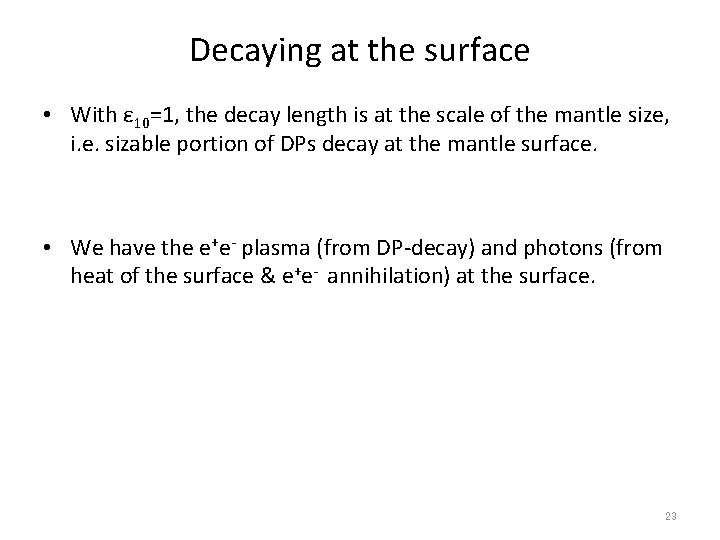 Decaying at the surface • With ε 10=1, the decay length is at the