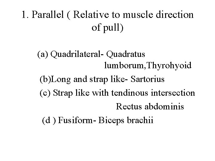 1. Parallel ( Relative to muscle direction of pull) (a) Quadrilateral- Quadratus lumborum, Thyrohyoid