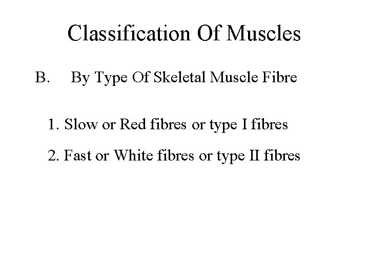 Classification Of Muscles B. By Type Of Skeletal Muscle Fibre 1. Slow or Red